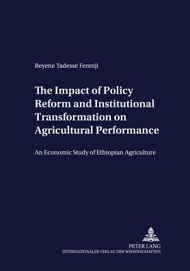 Cover for Beyene Tadesse Ferenji · The Impact of Policy Reform and Institutional Transformation on Agricultural Performance: An Economic Study of Ethiopian Agriculture - Development Economics &amp; Policy (Paperback Book) (2005)