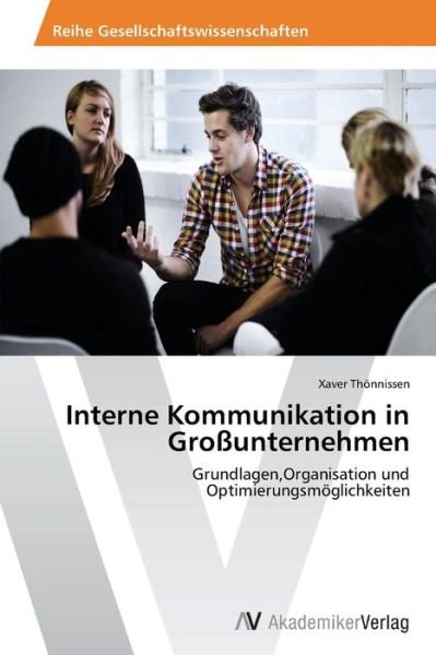 Cover for Xaver Thönnissen · Interne Kommunikation in Großunternehmen: Grundlagen,organisation Und Optimierungsmöglichkeiten (Paperback Bog) [German edition] (2013)