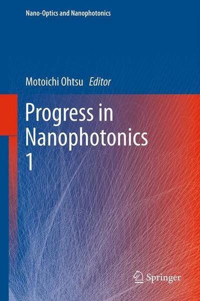 Cover for Motoichi Ohtsu · Progress in Nanophotonics 1 - Nano-Optics and Nanophotonics (Paperback Book) [2011 edition] (2013)