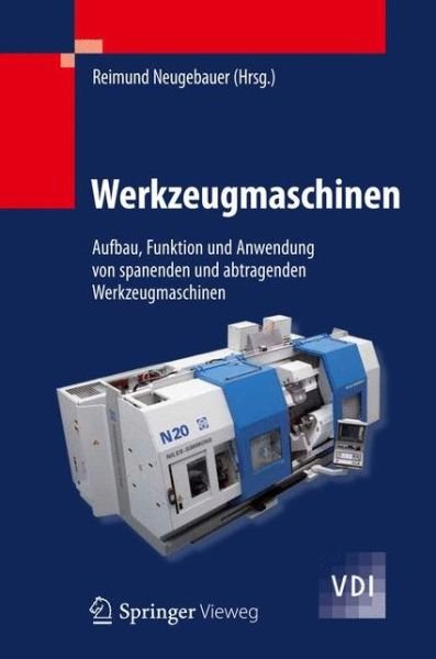 Cover for Neugebauer  Reimund · Werkzeugmaschinen: Aufbau, Funktion und Anwendung von spanenden und abtragenden Werkzeugmaschinen - VDI-Buch (Gebundenes Buch) (2013)