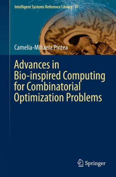 Cover for Camelia-Mihaela Pintea · Advances in Bio-inspired Computing for Combinatorial Optimization Problems - Intelligent Systems Reference Library (Paperback Book) [Softcover reprint of the original 1st ed. 2014 edition] (2015)