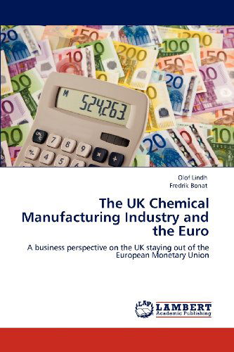 Cover for Fredrik Bonat · The UK Chemical Manufacturing Industry and the Euro: a Business Perspective on the UK Staying out of the European Monetary Union (Paperback Book) (2012)