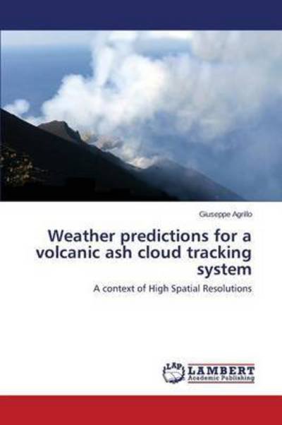 Cover for Agrillo Giuseppe · Weather Predictions for a Volcanic Ash Cloud Tracking System (Paperback Book) (2015)