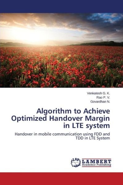 Algorithm to Achieve Optimized Handover Margin in Lte System - G K Venkatesh - Bøger - LAP Lambert Academic Publishing - 9783659780776 - 9. september 2015