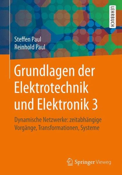 Cover for Steffen Paul · Grundlagen der Elektrotechnik und Elektronik 3: Dynamische Netzwerke: zeitabhangige Vorgange, Transformationen, Systeme (Paperback Book) (2017)