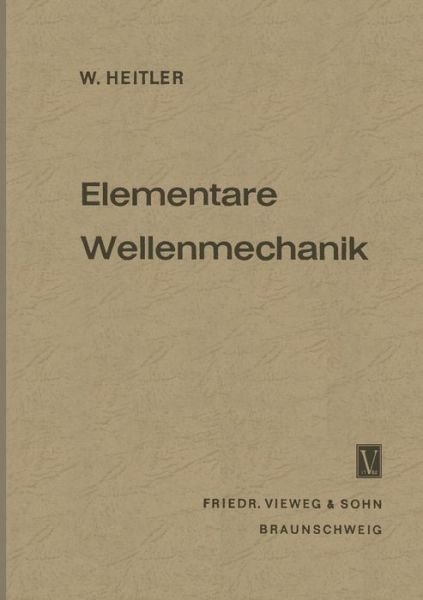 Cover for Walter Heitler · Elementare Wellenmechanik: Mit Anwendungen Auf Die Quantenchemie (Taschenbuch) [2nd 2. Aufl. 1958 edition] (1961)