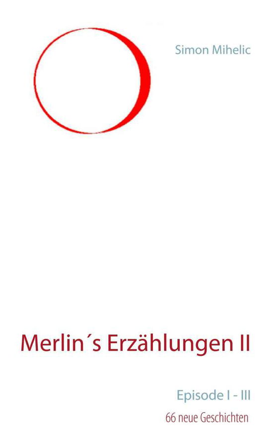 Cover for Simon Mihelic · Merlins Erzahlungen II (Paperback Book) [German edition] (2014)