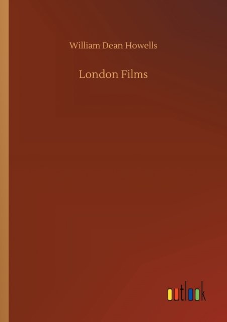 London Films - William Dean Howells - Livres - Outlook Verlag - 9783752302776 - 16 juillet 2020