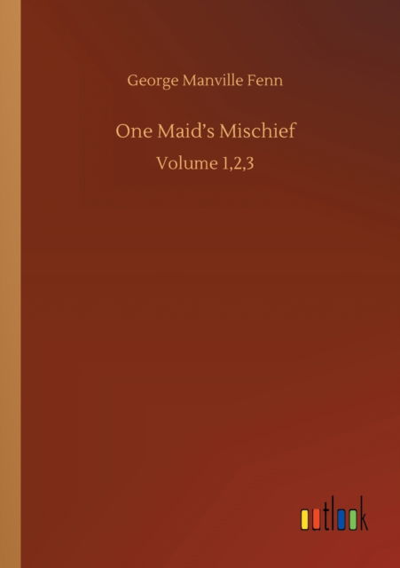 Cover for George Manville Fenn · One Maid's Mischief: Volume 1,2,3 (Paperback Book) (2020)