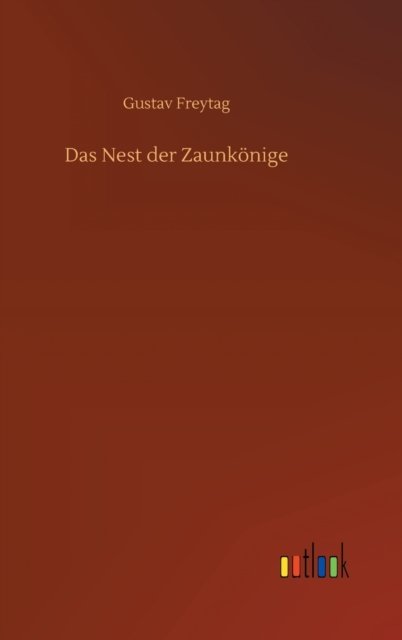 Cover for Gustav Freytag · Das Nest der Zaunkoenige (Gebundenes Buch) (2020)