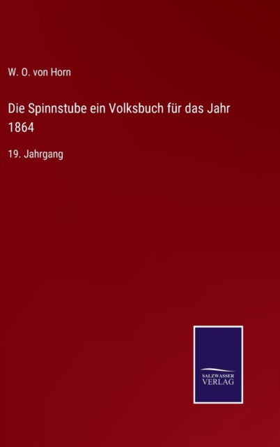 Die Spinnstube ein Volksbuch fur das Jahr 1864 - W O Von Horn - Books - Salzwasser-Verlag - 9783752597776 - April 13, 2022