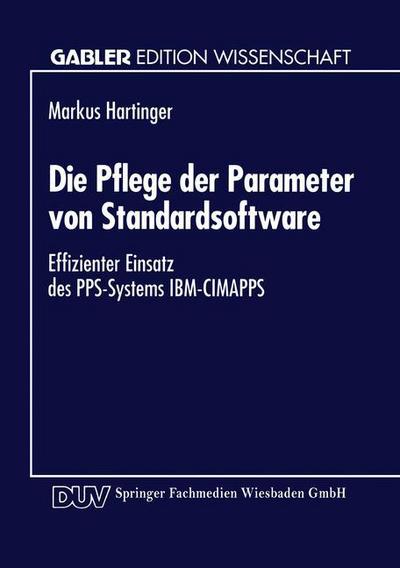 Cover for Markus Hartinger · Die Pflege Der Parameter Von Standardsoftware: Effizienter Einsatz Des Pps-Systems Ibm-Cimapps - Gabler Edition Wissenschaft (Paperback Book) [1995 edition] (1995)