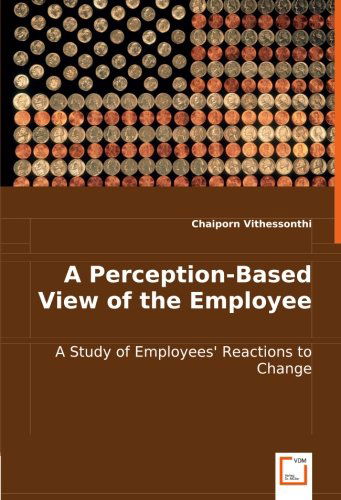 Cover for Chaiporn Vithessonthi · A Perception-based View of the Employee: a Study of Employees'' Reactions to Change (Pocketbok) (2008)