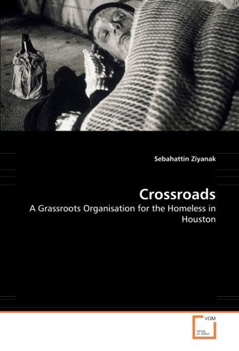 Cover for Sebahattin Ziyanak · Crossroads: a Grassroots Organisation for the Homeless in Houston (Paperback Book) (2008)