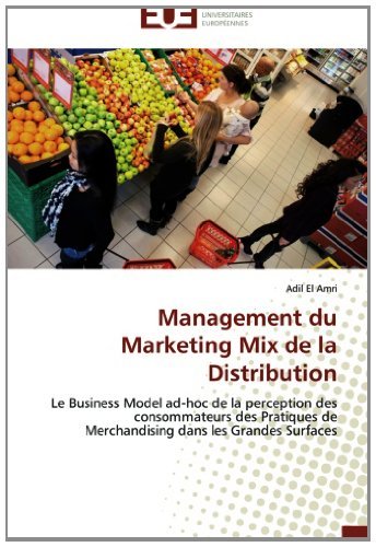 Cover for Adil El Amri · Management Du Marketing Mix De La Distribution: Le Business Model Ad-hoc De La Perception Des Consommateurs Des Pratiques De Merchandising Dans Les Grandes Surfaces (Paperback Book) [French edition] (2018)