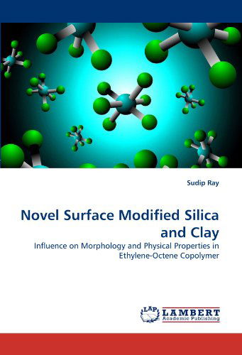 Cover for Sudip Ray · Novel Surface Modified Silica and Clay: Influence on Morphology and Physical Properties in Ethylene-octene Copolymer (Paperback Book) (2011)