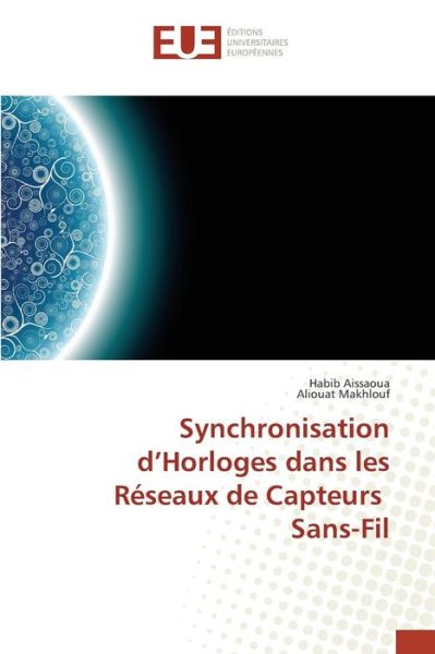 Cover for Aissaoua Habib · Synchronisation D'horloges Dans Les Reseaux De Capteurs Sans-fil (Paperback Book) (2018)