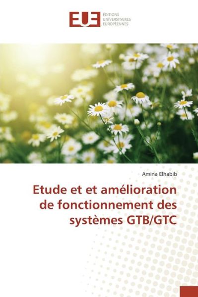 Cover for Elhabib Amina · Etude et et Amelioration De Fonctionnement Des Systemes Gtb / Gtc (Paperback Book) (2018)