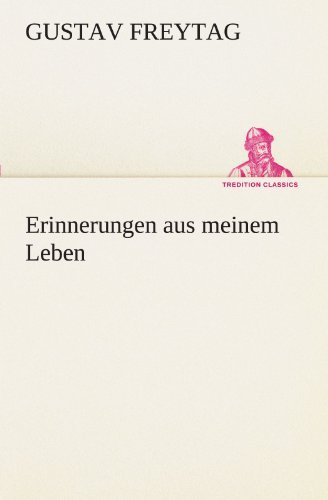 Cover for Gustav Freytag · Erinnerungen Aus Meinem Leben (Tredition Classics) (German Edition) (Paperback Bog) [German edition] (2012)