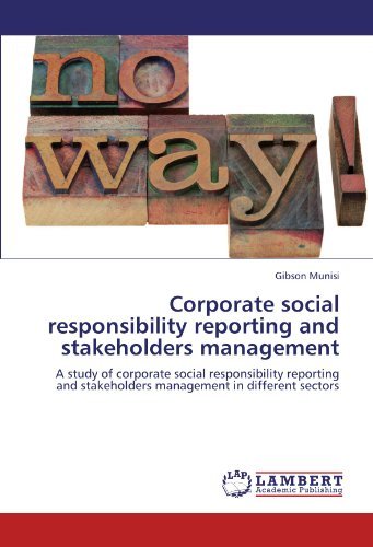 Corporate Social Responsibility Reporting and Stakeholders Management: a Study of Corporate Social Responsibility Reporting and Stakeholders Management in Different Sectors - Gibson Munisi - Bøger - LAP LAMBERT Academic Publishing - 9783846519776 - October 9, 2011