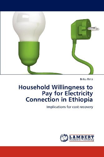 Household Willingness to Pay for Electricity Connection in Ethiopia: Implications for Cost Recovery - Birku Reta - Libros - LAP LAMBERT Academic Publishing - 9783846551776 - 10 de mayo de 2012