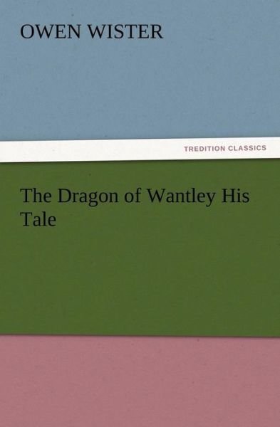 Cover for Owen Wister · The Dragon of Wantley His Tale (Pocketbok) (2012)