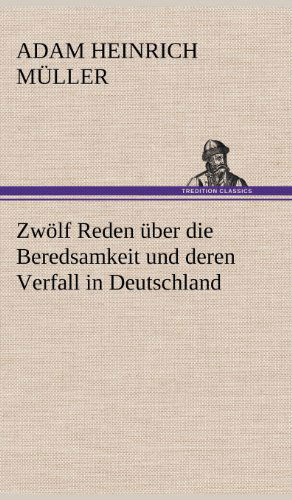 Cover for Adam Heinrich Muller · Zwolf Reden Uber Die Beredsamkeit Und Deren Verfall in Deutschland (Hardcover Book) [German edition] (2012)