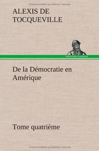 Cover for Alexis De Tocqueville · De La Democratie en Amerique, Tome Quatrieme (Hardcover Book) [French edition] (2012)