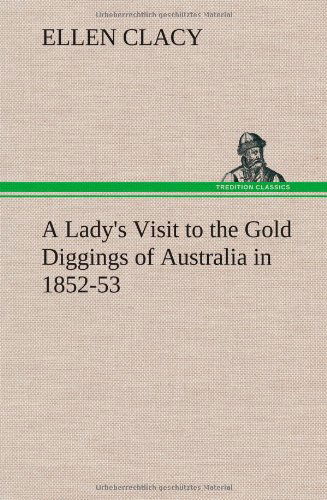 Cover for Ellen Clacy · A Lady's Visit to the Gold Diggings of Australia in 1852-53 (Hardcover Book) (2013)