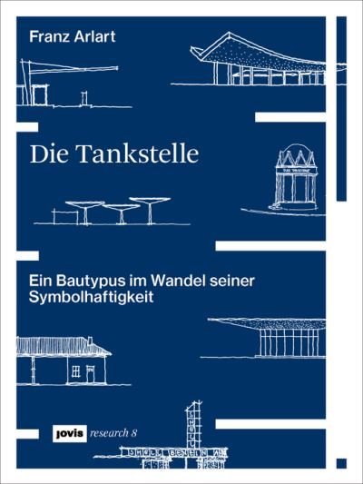 Cover for Franz Arlart · Die Tankstelle: Ein Bautypus im Wandel seiner Symbolhaftigkeit - JOVIS research (Paperback Book) (2023)