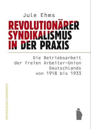 Revolutionärer Syndikalismus in der Praxis -  - Książki - Verlag Westfälisches Dampfboot - 9783896910776 - 19 lipca 2024