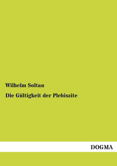 Cover for Wilhelm Soltau · Die Gültigkeit Der Plebiszite (Paperback Book) [German edition] (2012)