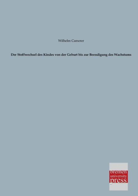 Cover for Wilhelm Camerer · Der Stoffwechsel Des Kindes Von Der Geburt Bis Zur Beendigung Des Wachstums (Paperback Book) [German edition] (2013)