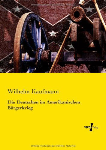 Cover for Wilhelm Kaufmann · Die Deutschen Im Amerikanischen Buergerkrieg (Pocketbok) [German edition] (2019)