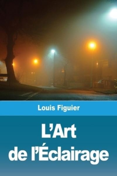 Cover for Louis Figuier · L'Art de l'Eclairage (Paperback Bog) (2021)