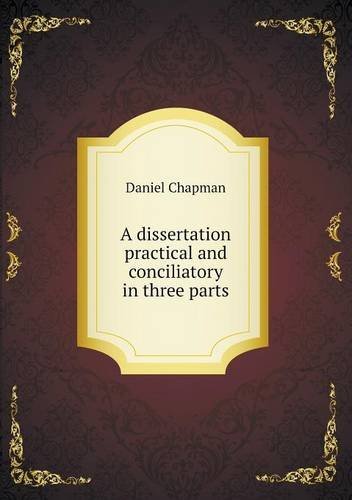 Cover for Daniel Chapman · A Dissertation Practical and Conciliatory in Three Parts (Taschenbuch) (2013)