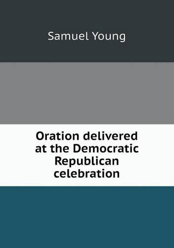 Cover for Samuel Young · Oration Delivered at the Democratic Republican Celebration (Paperback Book) (2013)