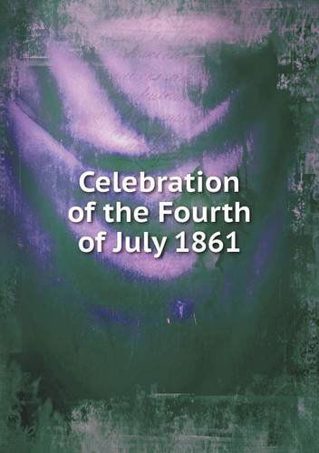 Cover for Andrew Dickson White · Celebration of the Fourth of July 1861 (Paperback Book) (2013)