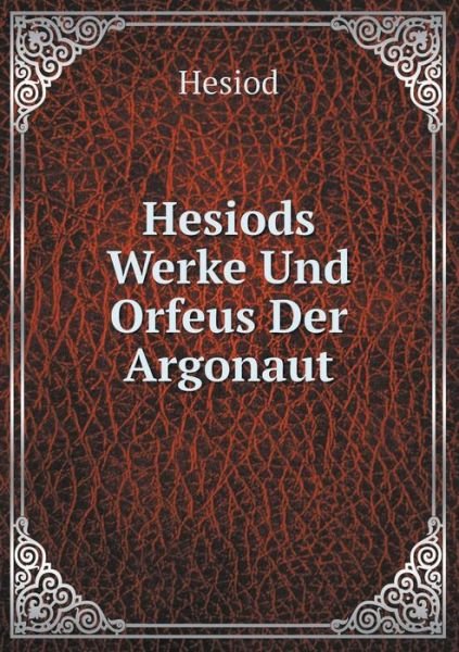 Cover for Hesiod · Hesiods Werke Und Orfeus Der Argonaut (Paperback Bog) [German edition] (2014)