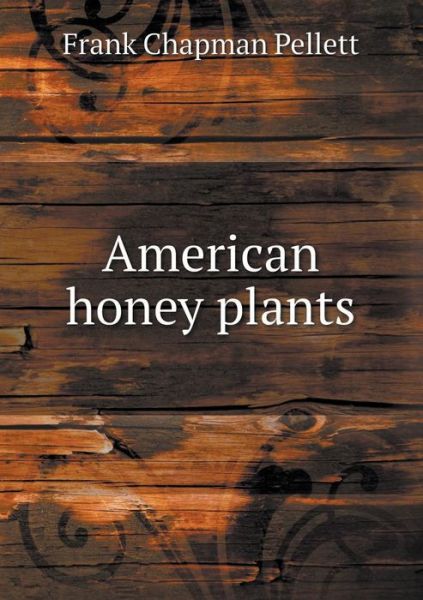 Cover for Frank Chapman Pellett · American Honey Plants (Paperback Book) (2015)