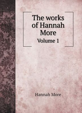 The works of Hannah More - Hannah More - Books - Book on Demand Ltd. - 9785519693776 - April 17, 2020