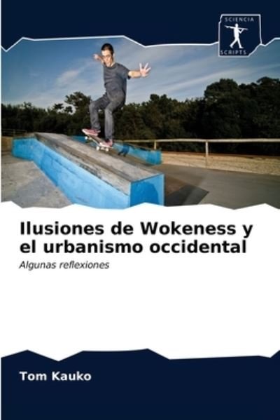 Cover for Tom Kauko · Ilusiones de Wokeness y el urbanismo occidental (Pocketbok) (2020)