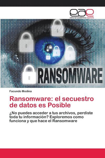 Ransomware: el secuestro de dato - Medina - Bücher -  - 9786202127776 - 24. April 2018