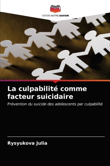 La culpabilite comme facteur suicidaire - Rysyukova Julia - Livros - Editions Notre Savoir - 9786203188776 - 12 de abril de 2021
