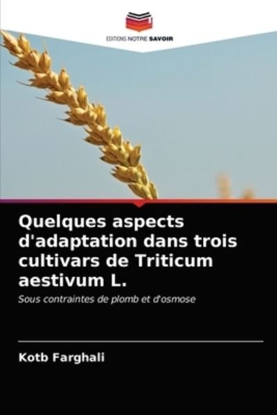 Cover for Kotb Farghali · Quelques aspects d'adaptation dans trois cultivars de Triticum aestivum L. (Pocketbok) (2021)