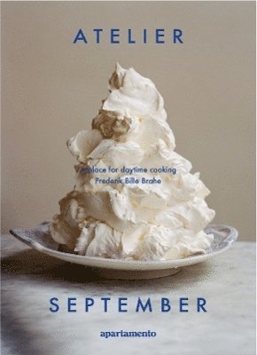 Cover for Frederik Bille Brahe · Atelier September: A place for daytime cooking (Hardcover Book) (2024)