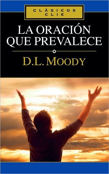 Cover for Dwight L Moody · La Oraci?n Que Prevalece - Cl?sicos Clie (Pocketbok) [Spanish edition] (2009)