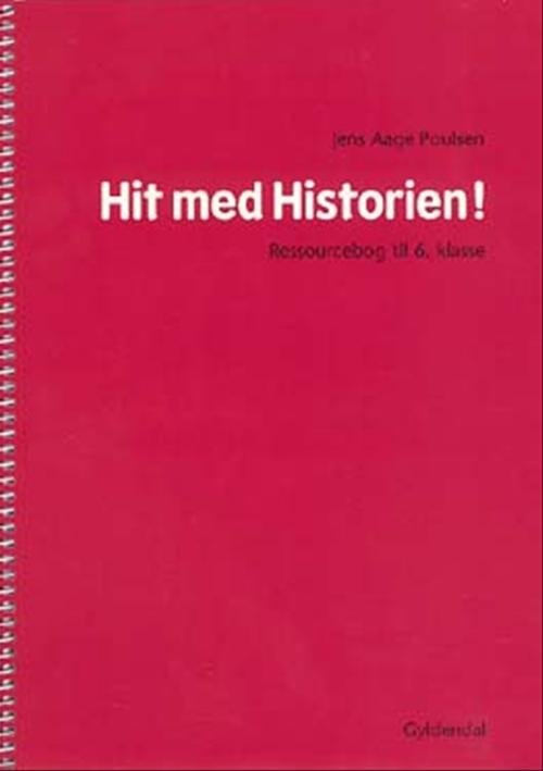 Cover for Jens Aage Poulsen · Hit med Historien!: Hit med Historien! 6. kl. Ressourcebog (Heftet bok) [1. utgave] (2005)