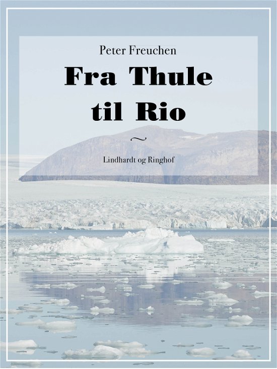Cover for Peter Freuchen · Fra Thule til Rio (Sewn Spine Book) [2nd edition] (2017)