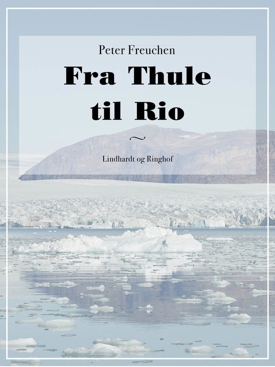 Cover for Peter Freuchen · Fra Thule til Rio (Sewn Spine Book) [2º edição] (2017)